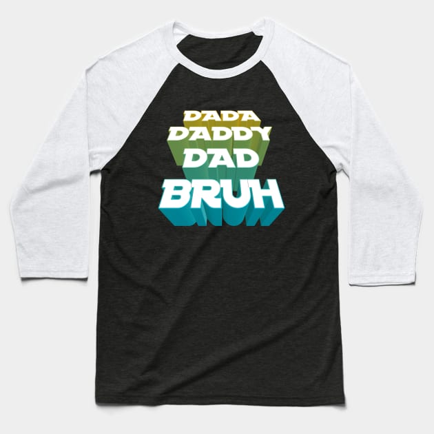 Dada, Daddy, Dad, Bruh - Fathers Day Baseball T-Shirt by Salaar Design Hub